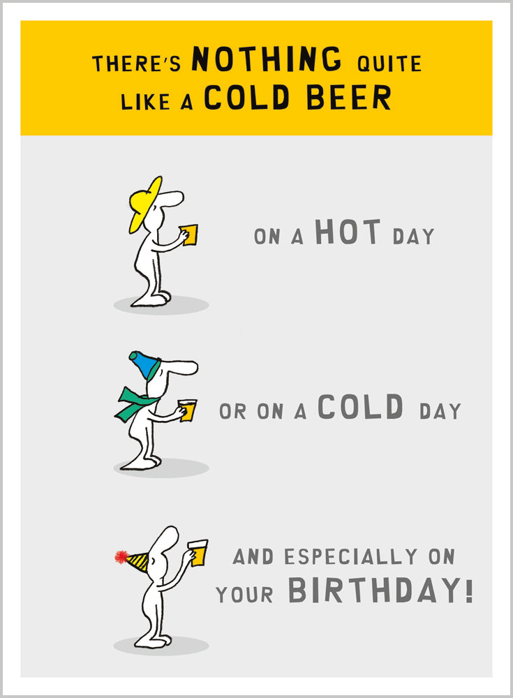 Theres nothing quite like a cold beer