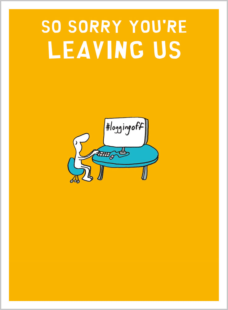 So sorry youre leaving us