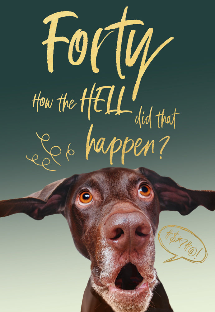 Forty - How the hell did that happen?