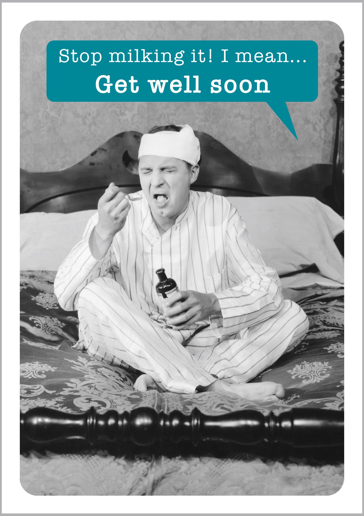 Get Well Soon Stop milking it!